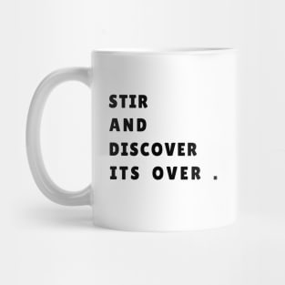 STIR AND DISCOVER ITS OVER Mug